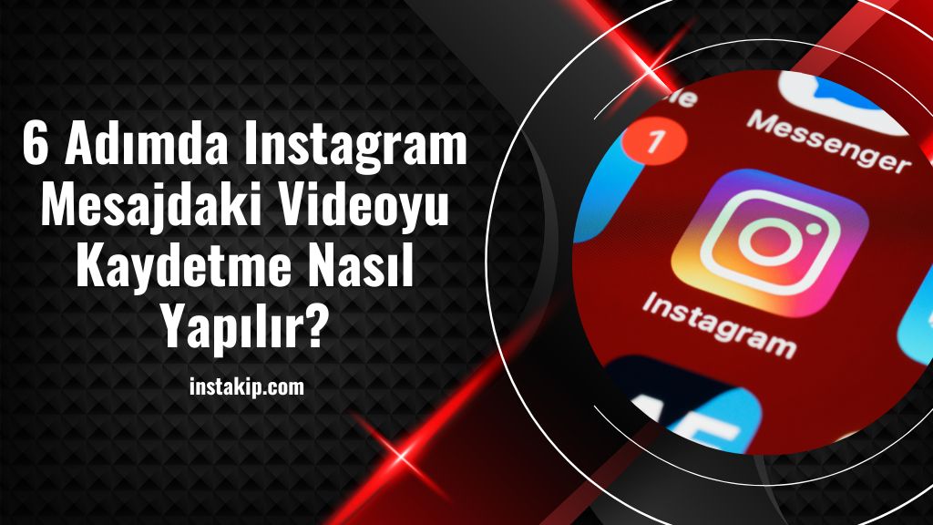 6 Adımda Instagram Mesajdaki Videoyu Kaydetme Nasıl Yapılır?