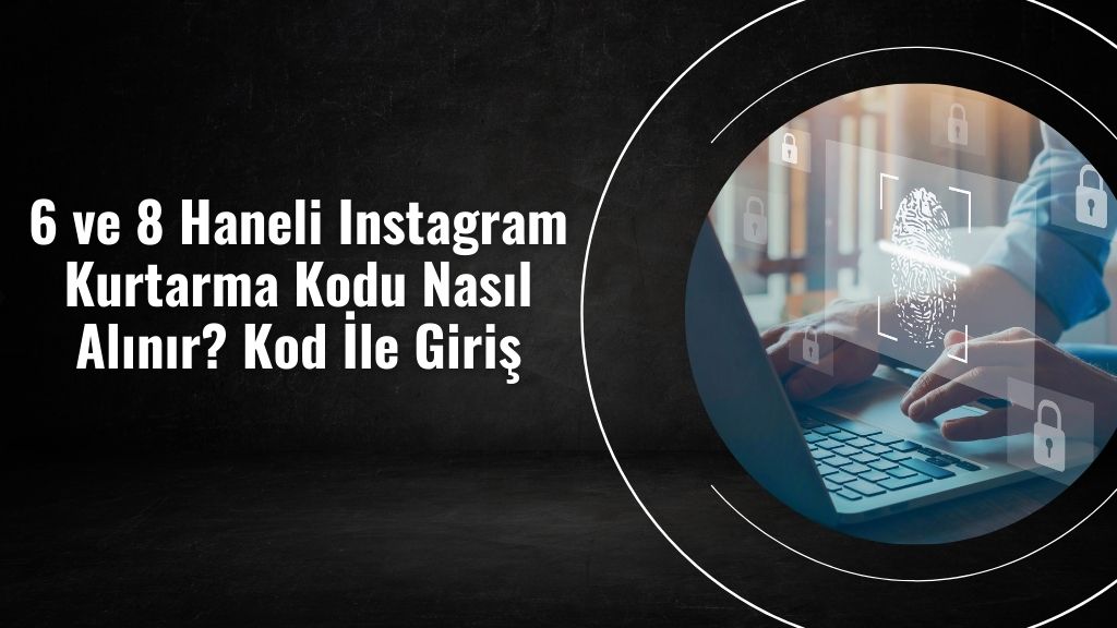 6 ve 8 Haneli Instagram Kurtarma Kodu Nasıl Alınır? Kod İle Giriş