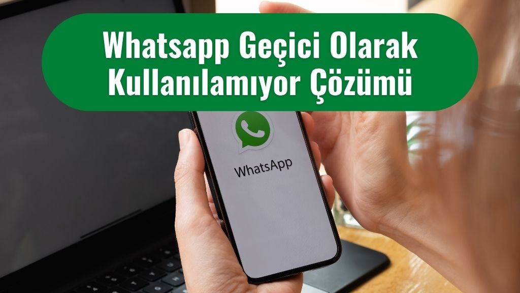 Whatsapp Geçici Olarak Kullanılamıyor 